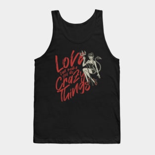 LOVE CAN MAKE YOU DO CRAZY THINGS Tank Top